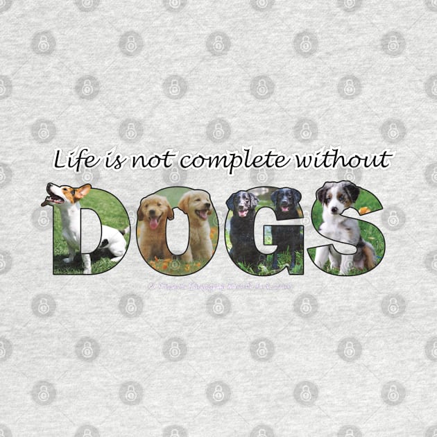 Life is not complete without dogs - mixed breed oil painting word art by DawnDesignsWordArt